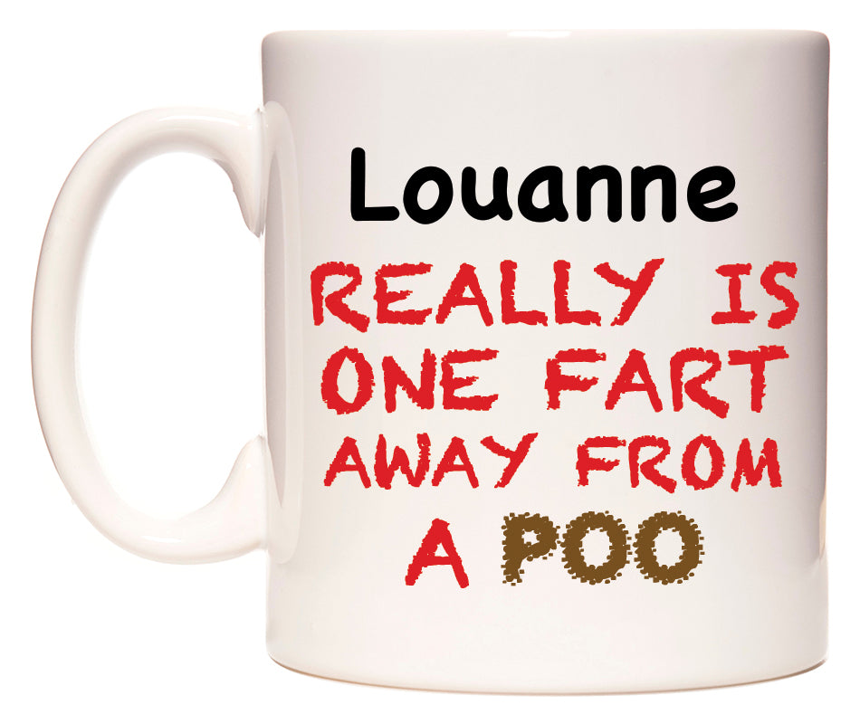 This mug features Louanne Really is ONE Fart Away from A Poo