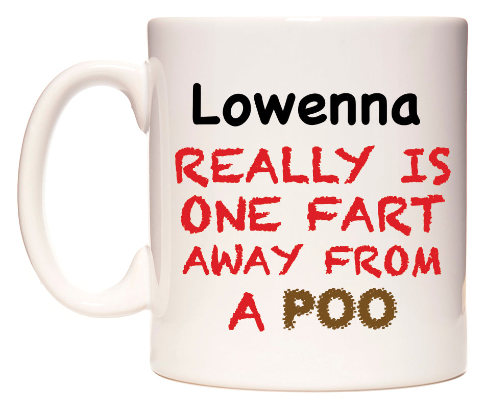 This mug features Lowenna Really is ONE Fart Away from A Poo