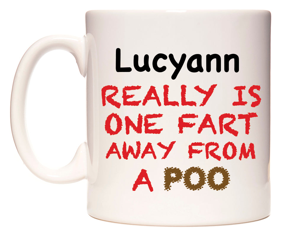 This mug features Lucyann Really is ONE Fart Away from A Poo