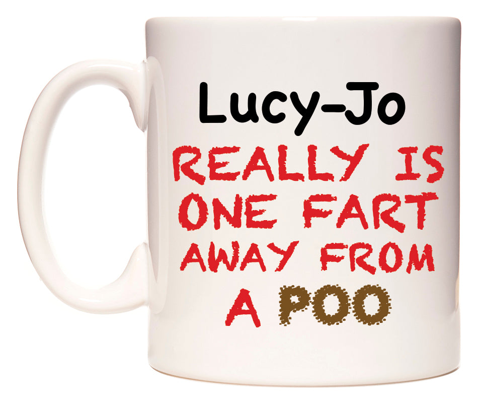 This mug features Lucy-Jo Really is ONE Fart Away from A Poo