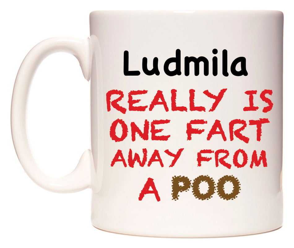 This mug features Ludmila Really is ONE Fart Away from A Poo
