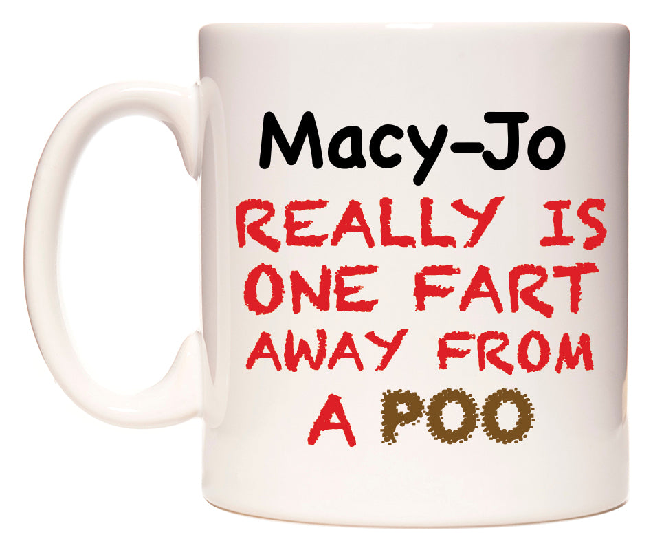 This mug features Macy-Jo Really is ONE Fart Away from A Poo