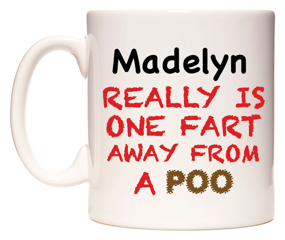 This mug features Madelyn Really is ONE Fart Away from A Poo