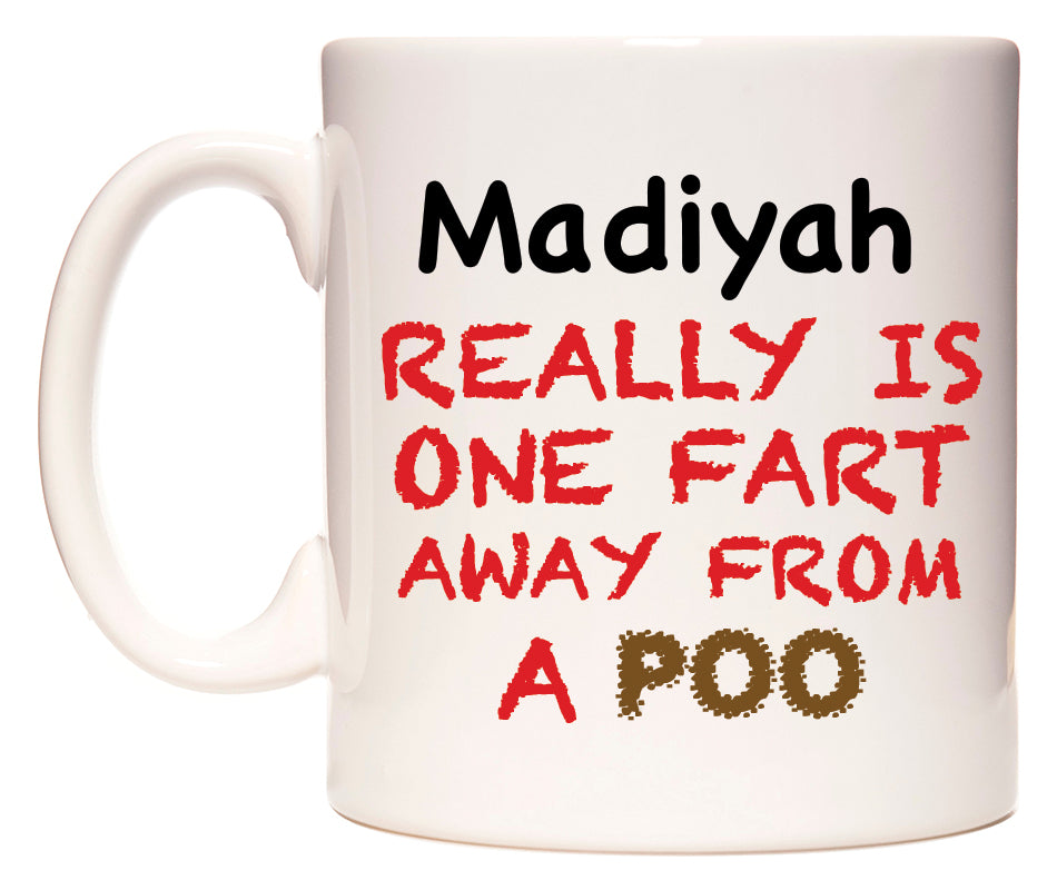 This mug features Madiyah Really is ONE Fart Away from A Poo