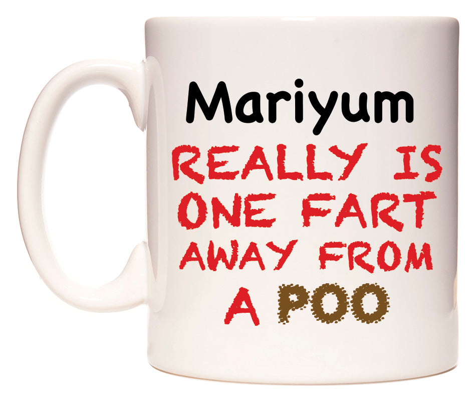 This mug features Mariyum Really is ONE Fart Away from A Poo