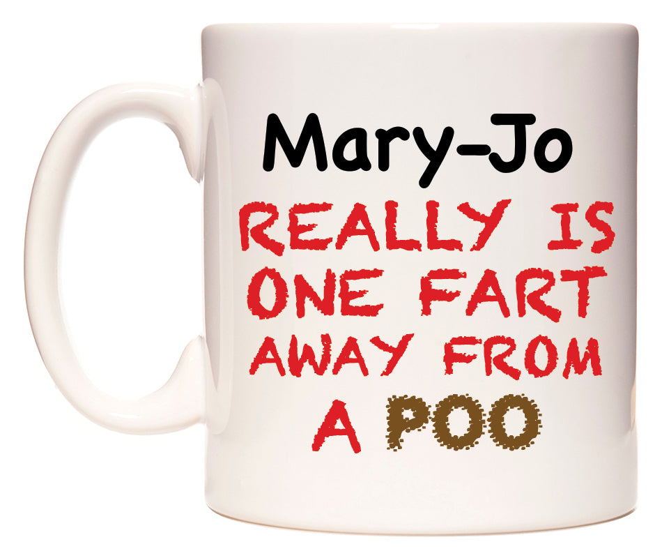 This mug features Mary-Jo Really is ONE Fart Away from A Poo