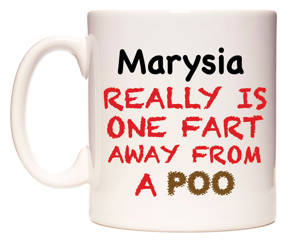 This mug features Marysia Really is ONE Fart Away from A Poo