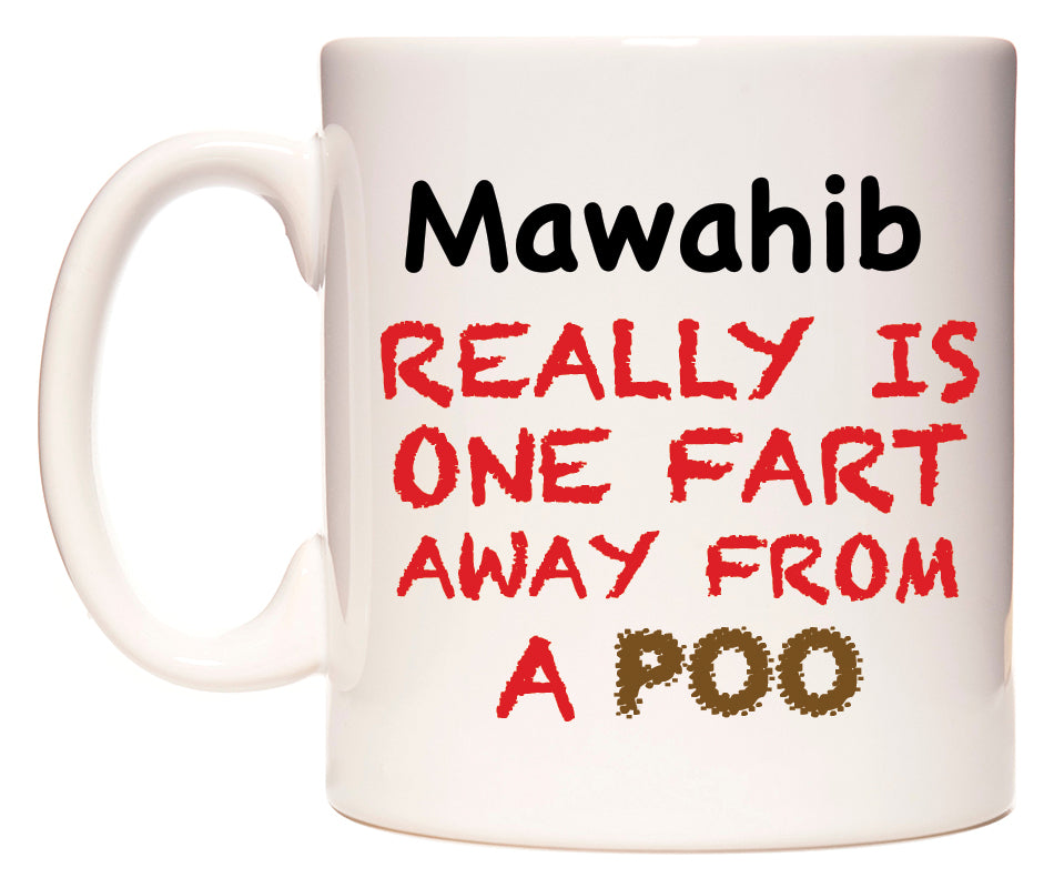 This mug features Mawahib Really is ONE Fart Away from A Poo
