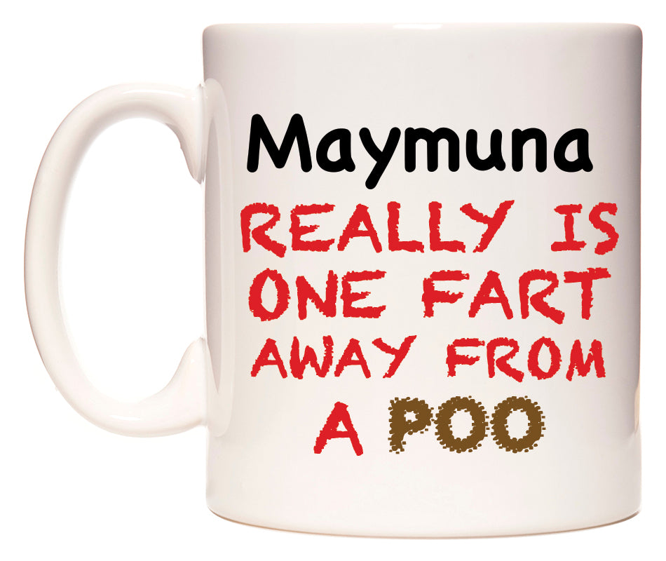 This mug features Maymuna Really is ONE Fart Away from A Poo