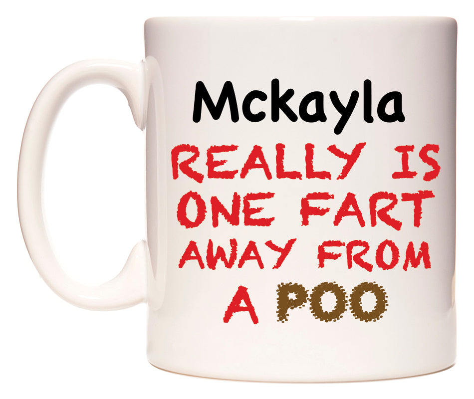 This mug features Mckayla Really is ONE Fart Away from A Poo