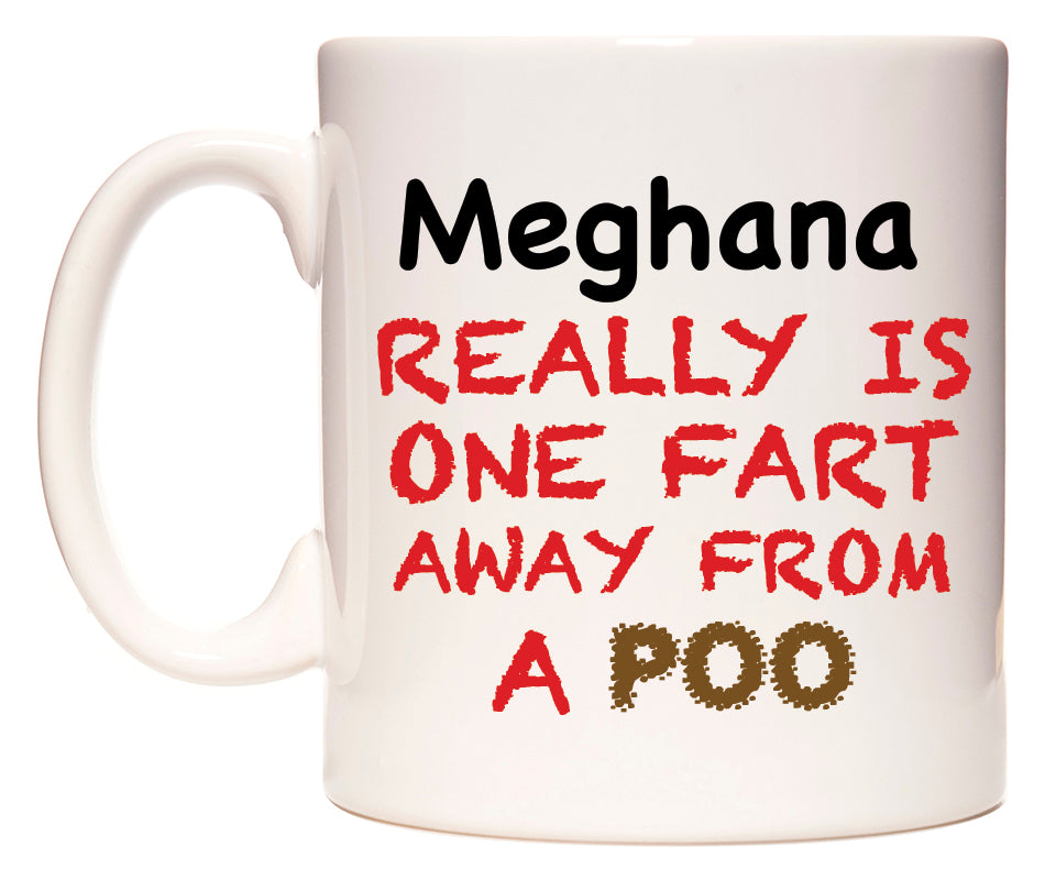 This mug features Meghana Really is ONE Fart Away from A Poo