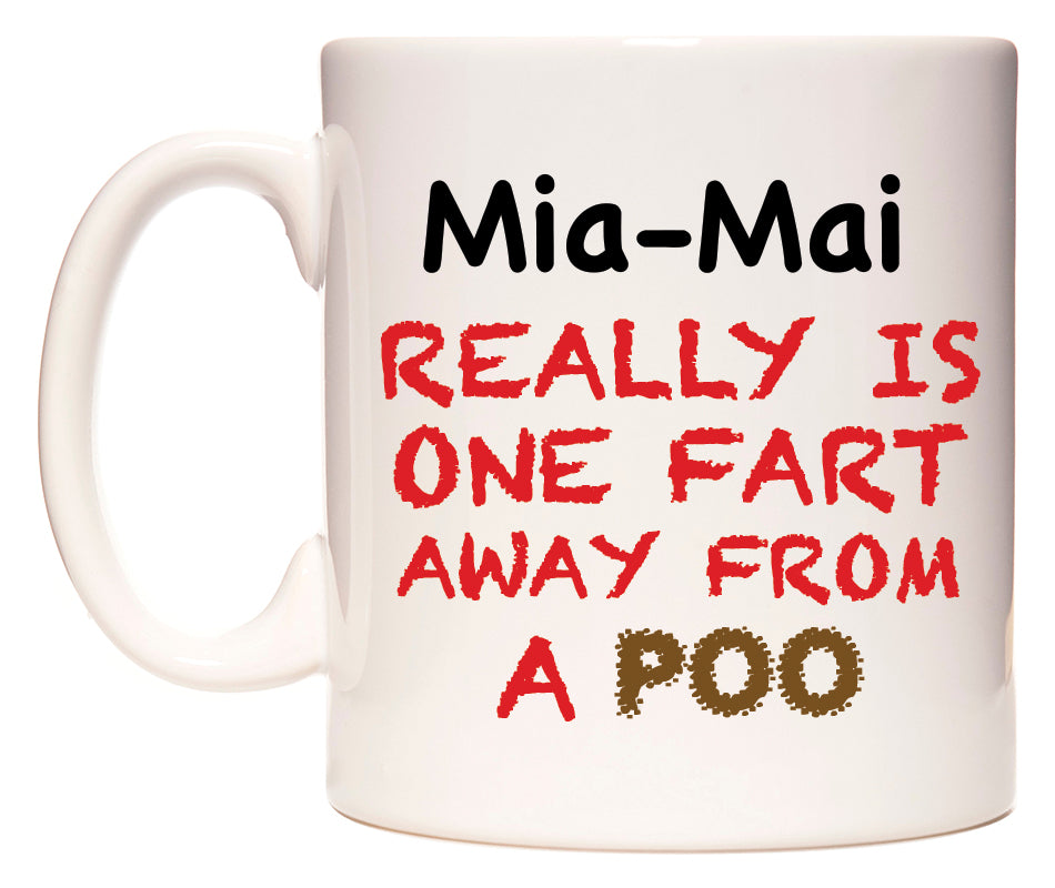 This mug features Mia-Mai Really is ONE Fart Away from A Poo