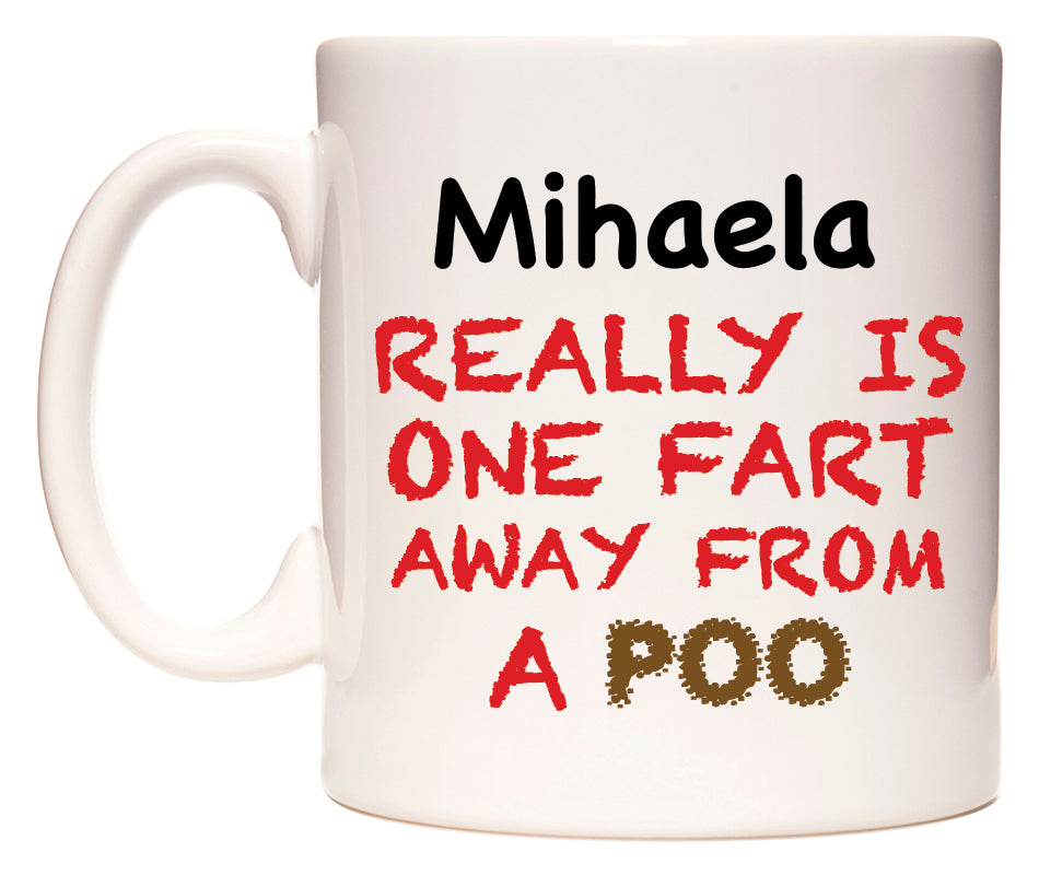 This mug features Mihaela Really is ONE Fart Away from A Poo