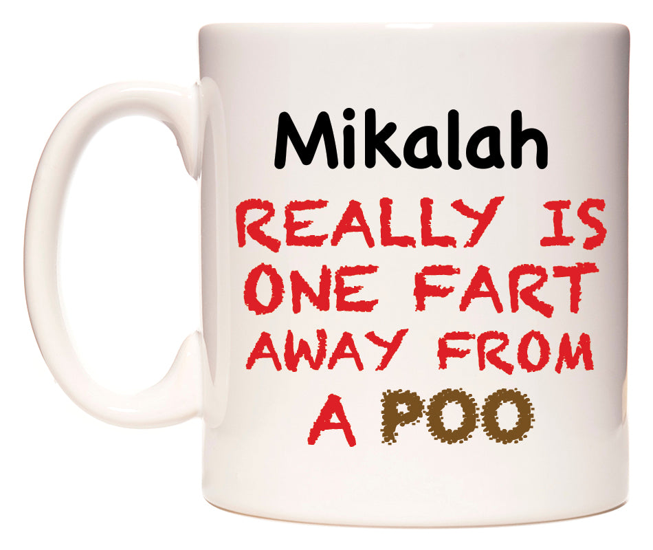 This mug features Mikalah Really is ONE Fart Away from A Poo