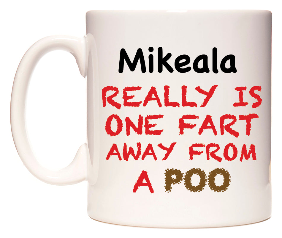 This mug features Mikeala Really is ONE Fart Away from A Poo