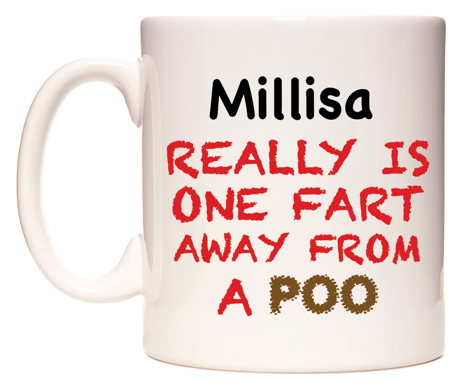 This mug features Millisa Really is ONE Fart Away from A Poo