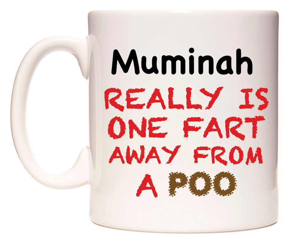 This mug features Muminah Really is ONE Fart Away from A Poo