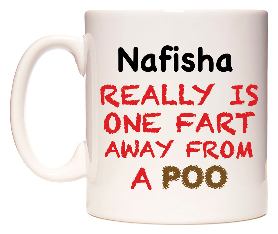This mug features Nafisha Really is ONE Fart Away from A Poo