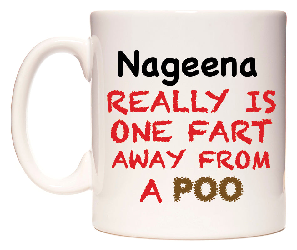 This mug features Nageena Really is ONE Fart Away from A Poo