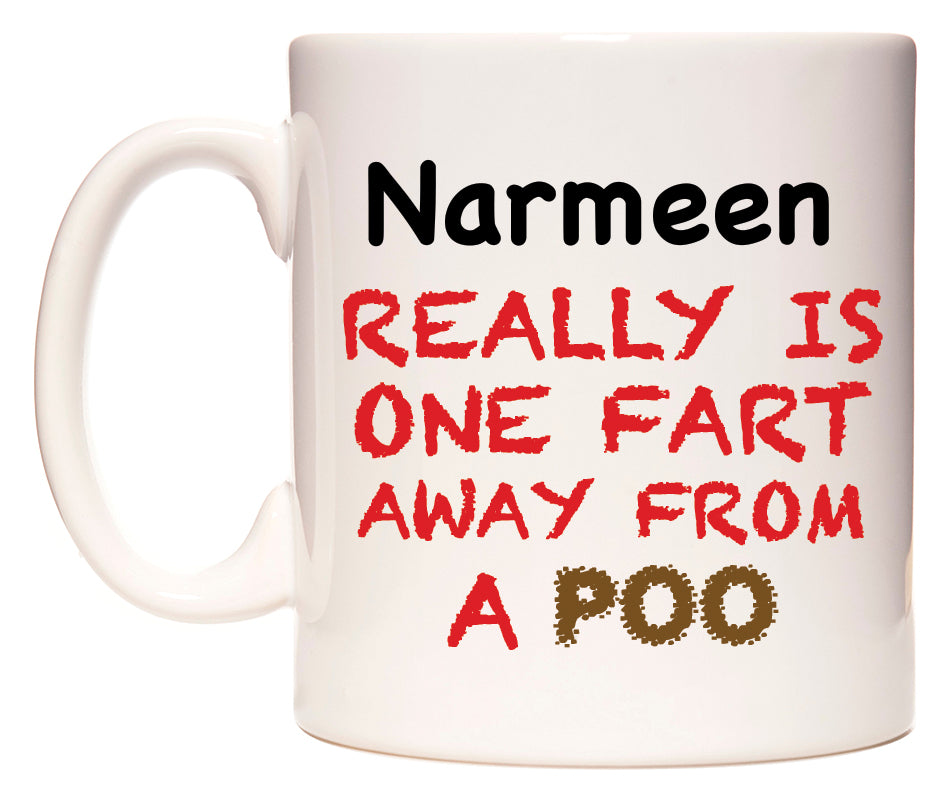 This mug features Narmeen Really is ONE Fart Away from A Poo
