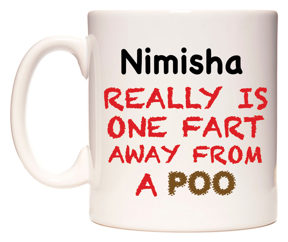 This mug features Nimisha Really is ONE Fart Away from A Poo