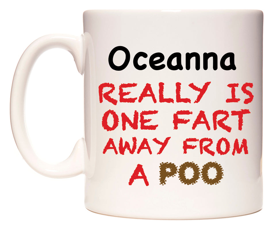 This mug features Oceanna Really is ONE Fart Away from A Poo