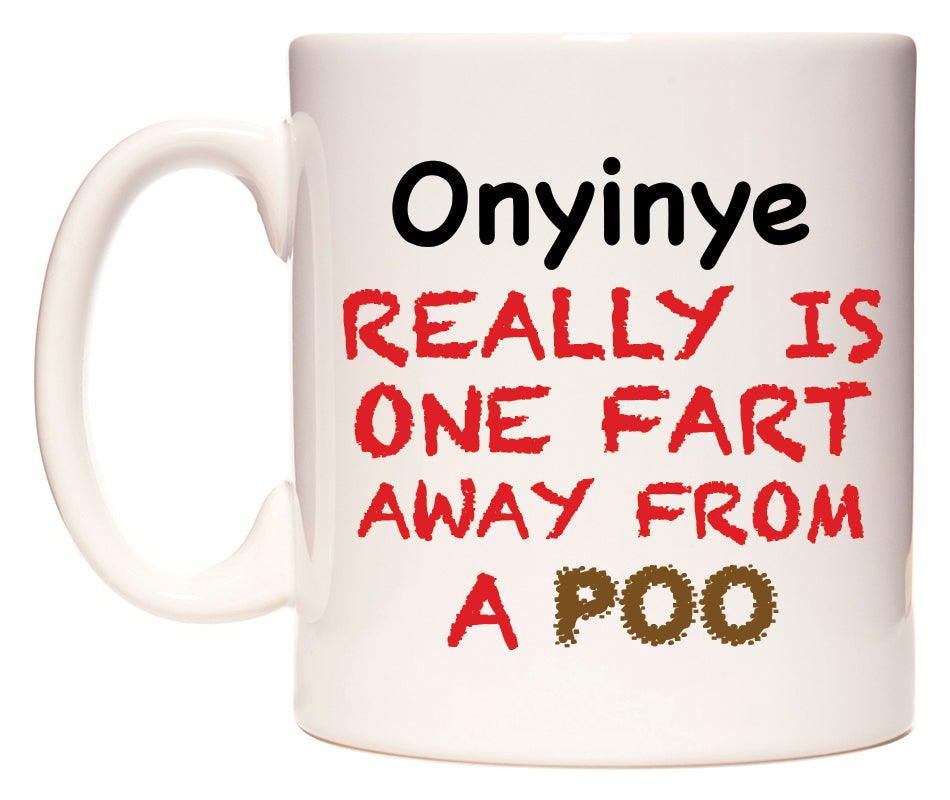 This mug features Onyinye Really is ONE Fart Away from A Poo