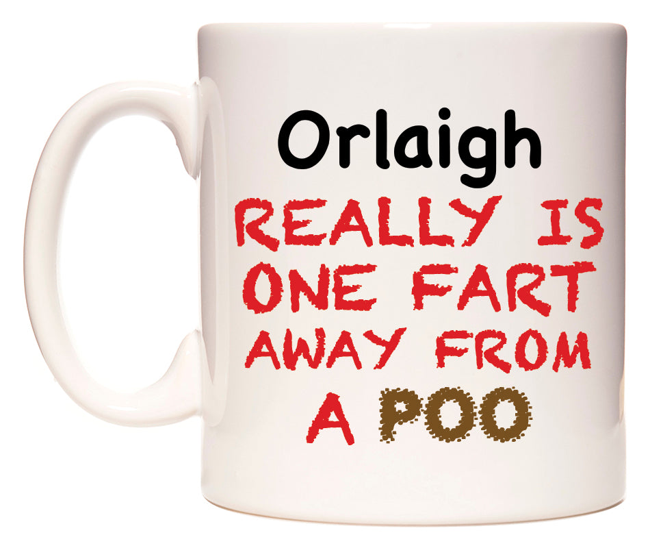 This mug features Orlaigh Really is ONE Fart Away from A Poo