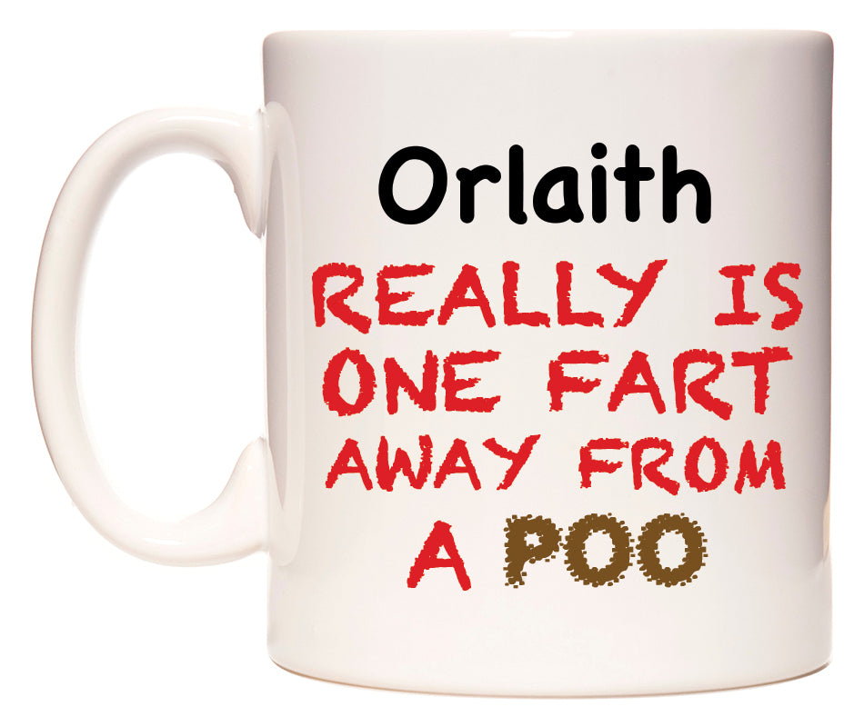 This mug features Orlaith Really is ONE Fart Away from A Poo
