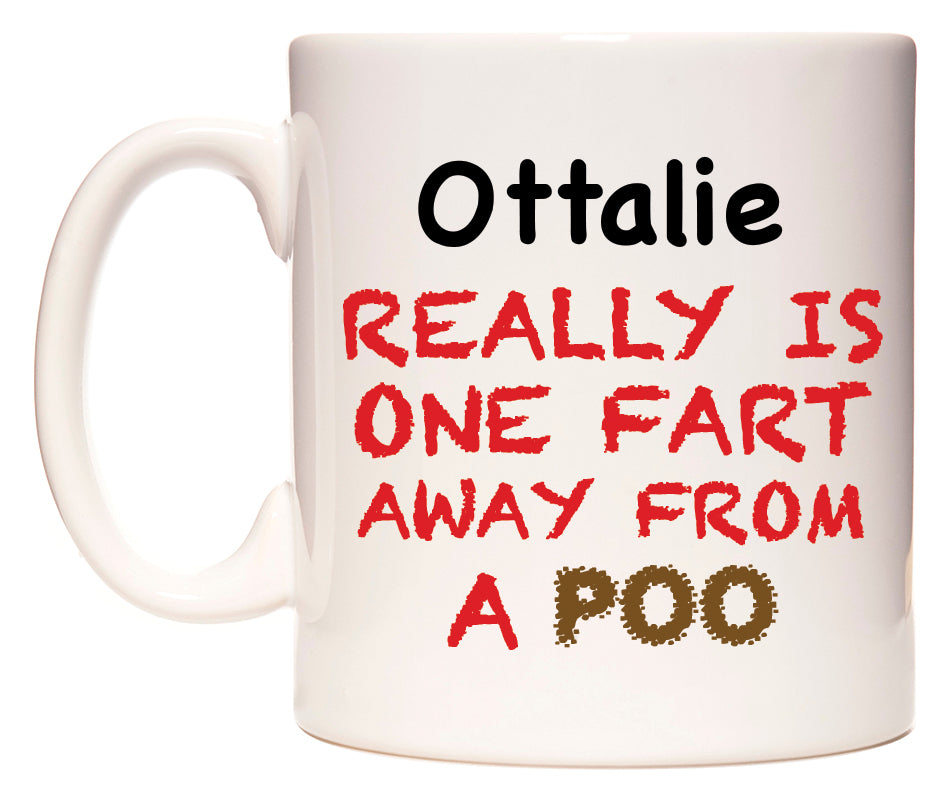 This mug features Ottalie Really is ONE Fart Away from A Poo