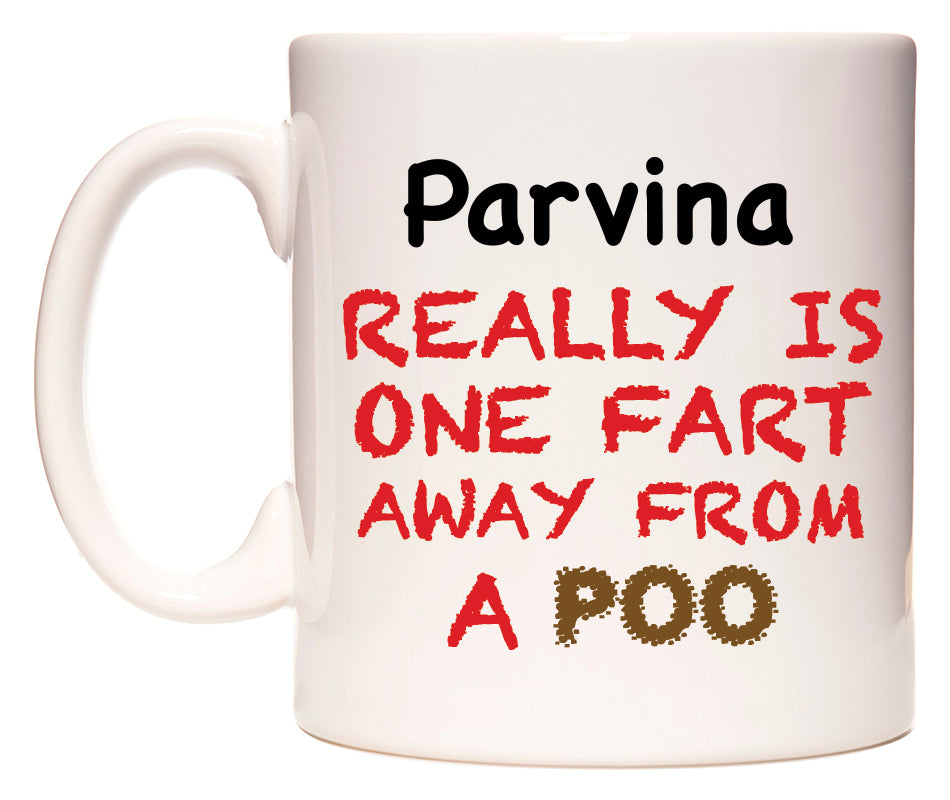 This mug features Parvina Really is ONE Fart Away from A Poo