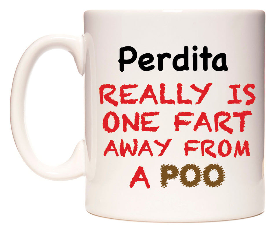 This mug features Perdita Really is ONE Fart Away from A Poo