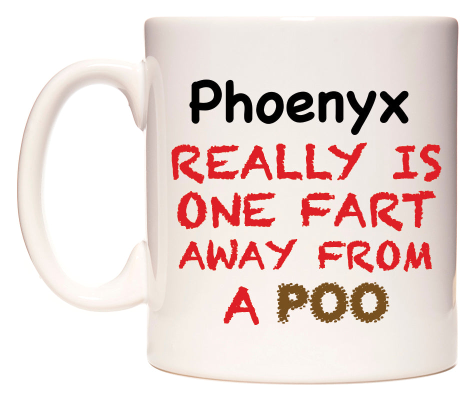This mug features Phoenyx Really is ONE Fart Away from A Poo