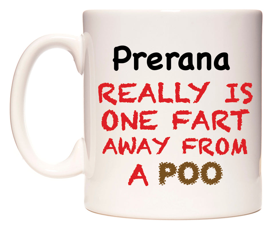 This mug features Prerana Really is ONE Fart Away from A Poo