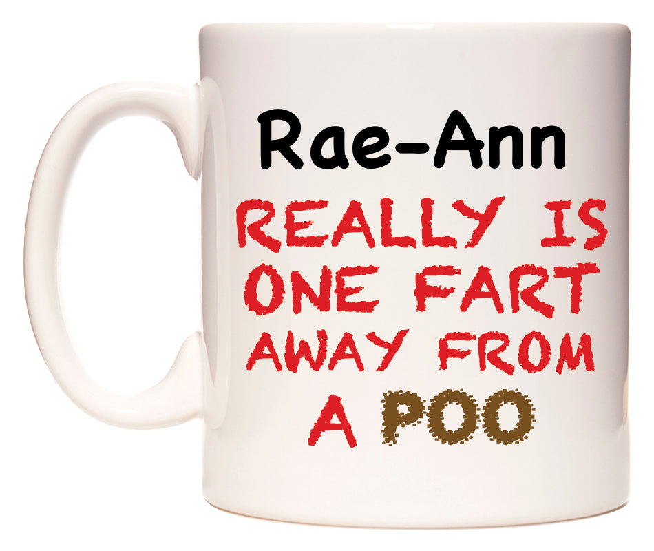 This mug features Rae-Ann Really is ONE Fart Away from A Poo