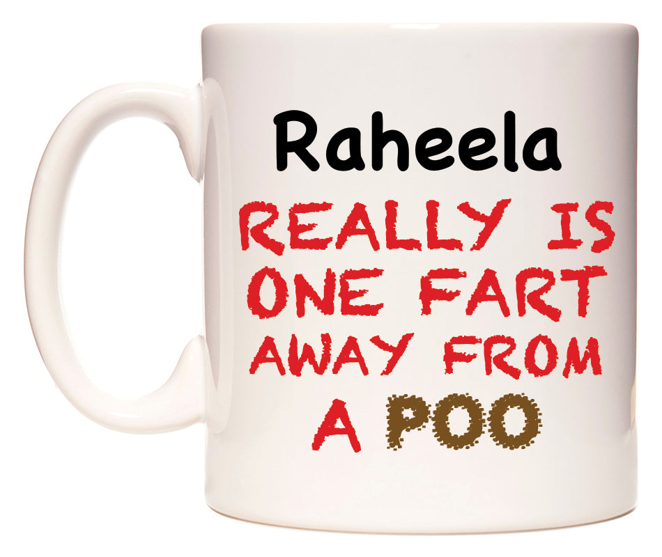 This mug features Raheela Really is ONE Fart Away from A Poo