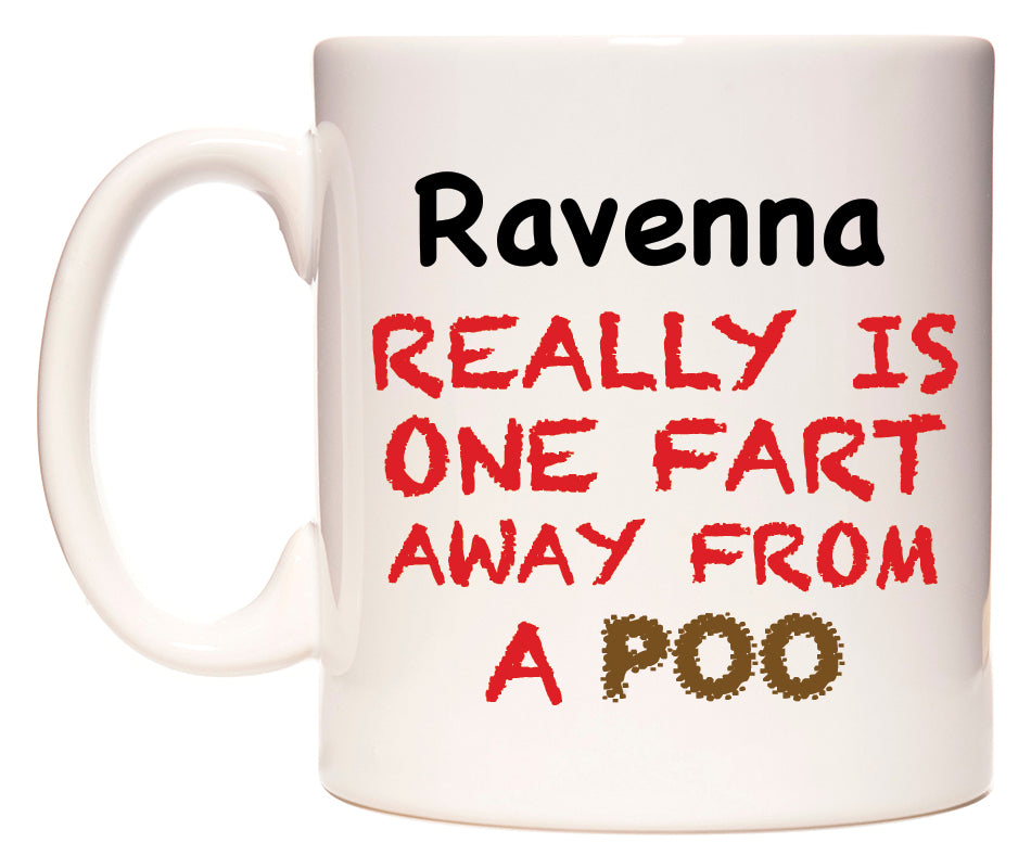 This mug features Ravenna Really is ONE Fart Away from A Poo