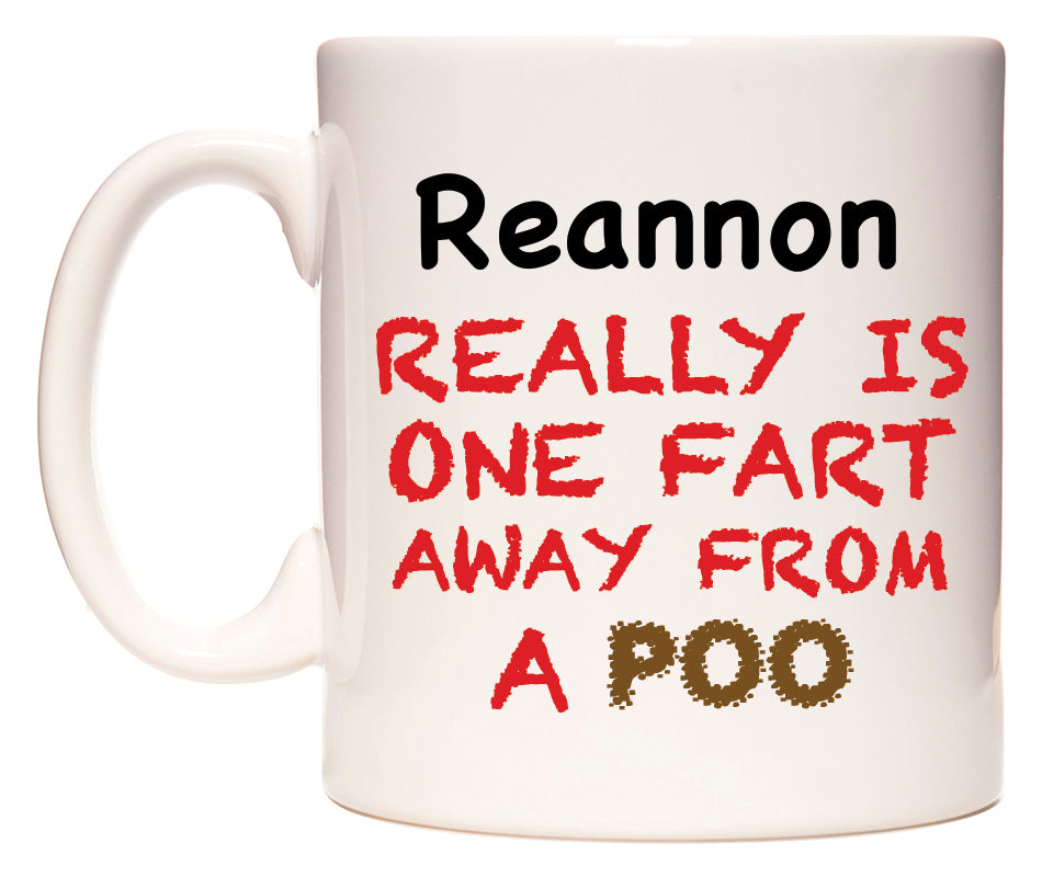 This mug features Reannon Really is ONE Fart Away from A Poo