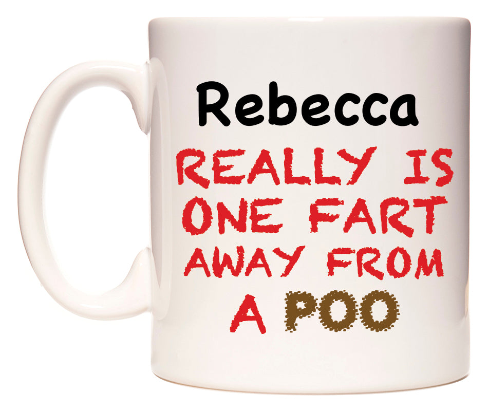 This mug features Rebecca Really is ONE Fart Away from A Poo