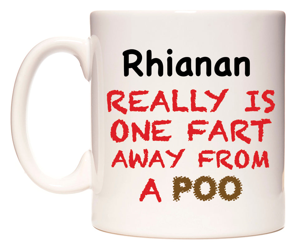 This mug features Rhianan Really is ONE Fart Away from A Poo