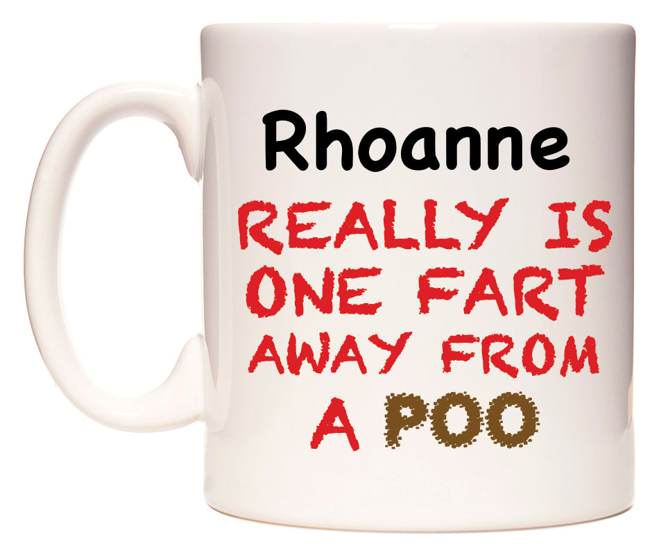 This mug features Rhoanne Really is ONE Fart Away from A Poo