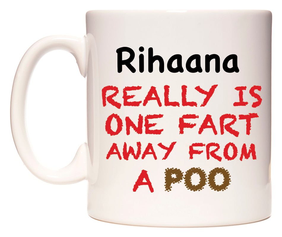 This mug features Rihaana Really is ONE Fart Away from A Poo