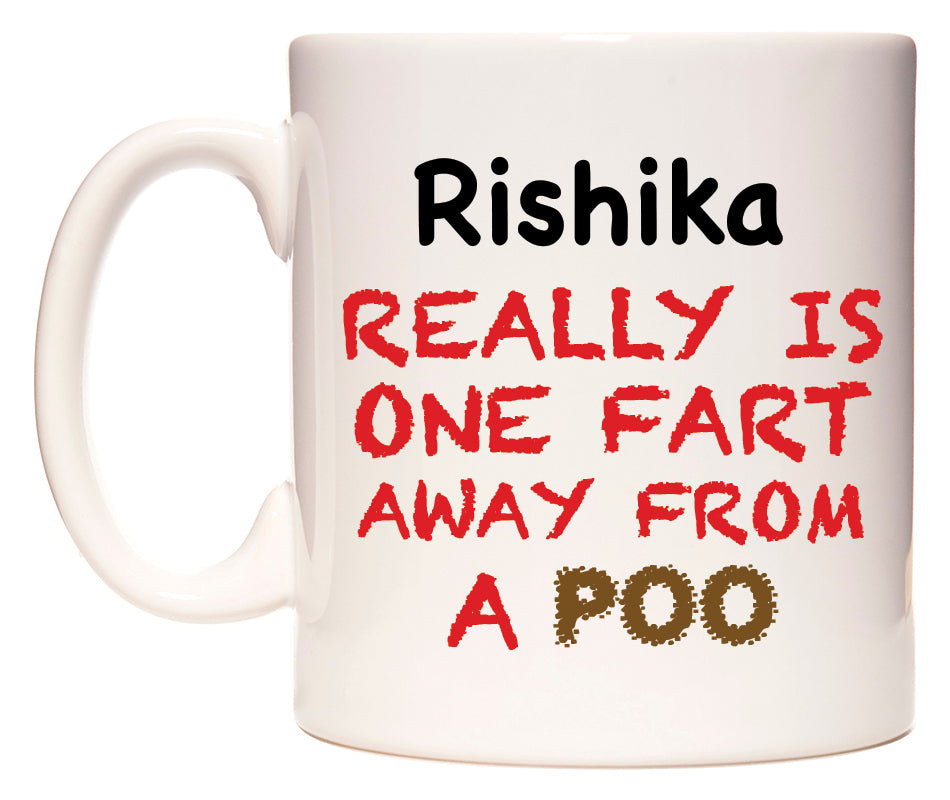 This mug features Rishika Really is ONE Fart Away from A Poo