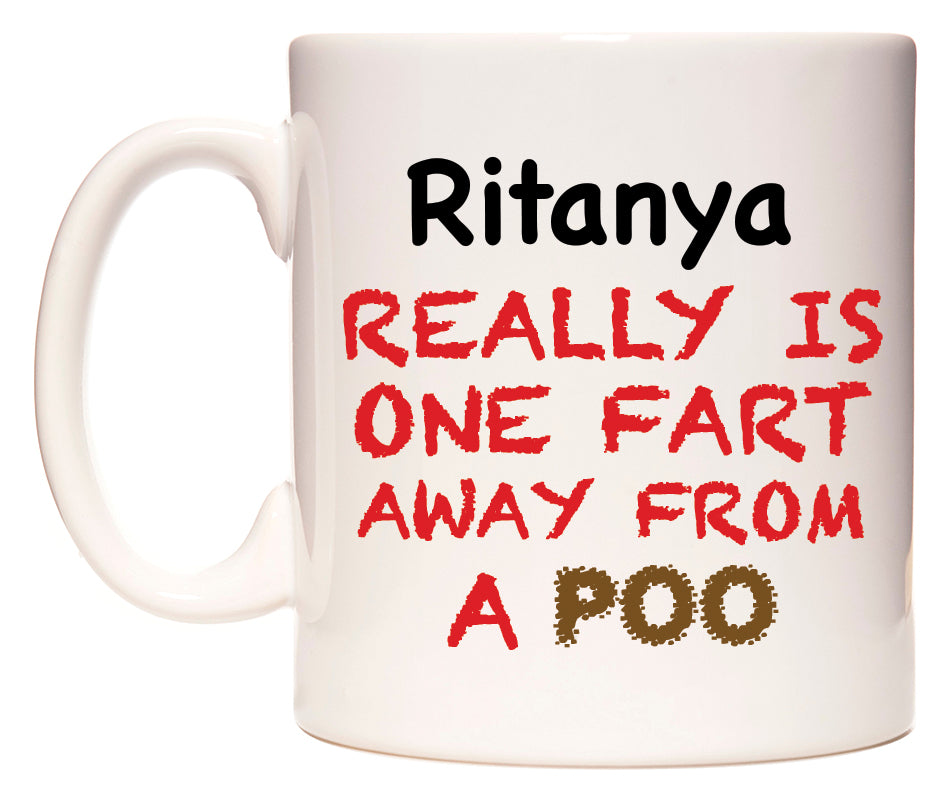 This mug features Ritanya Really is ONE Fart Away from A Poo