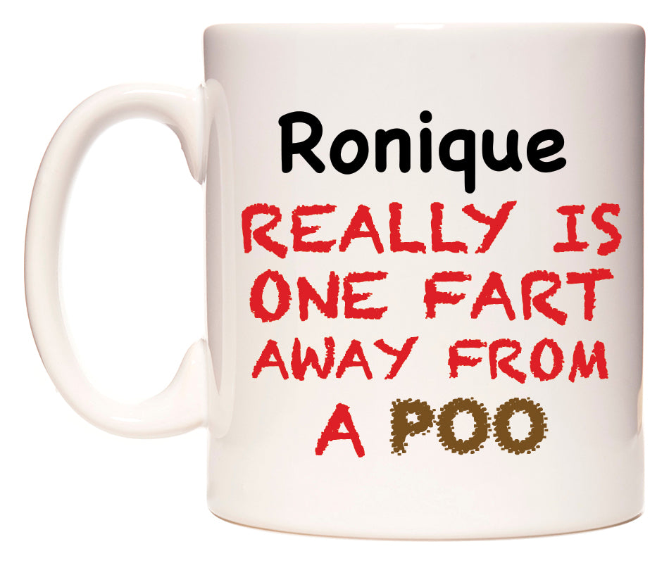 This mug features Ronique Really is ONE Fart Away from A Poo