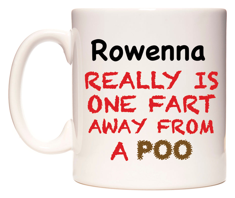 This mug features Rowenna Really is ONE Fart Away from A Poo