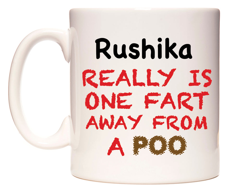 This mug features Rushika Really is ONE Fart Away from A Poo