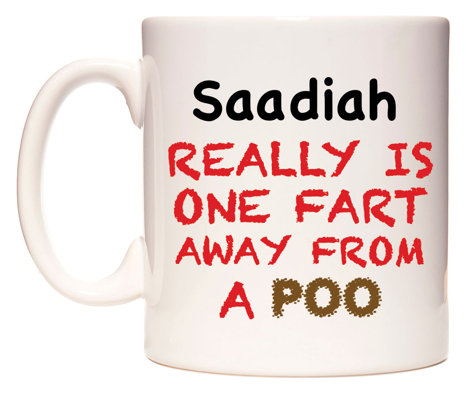 This mug features Saadiah Really is ONE Fart Away from A Poo