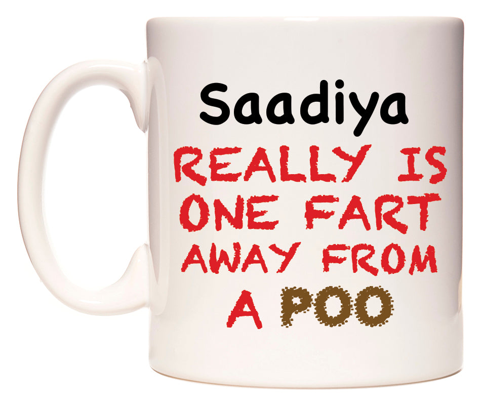 This mug features Saadiya Really is ONE Fart Away from A Poo