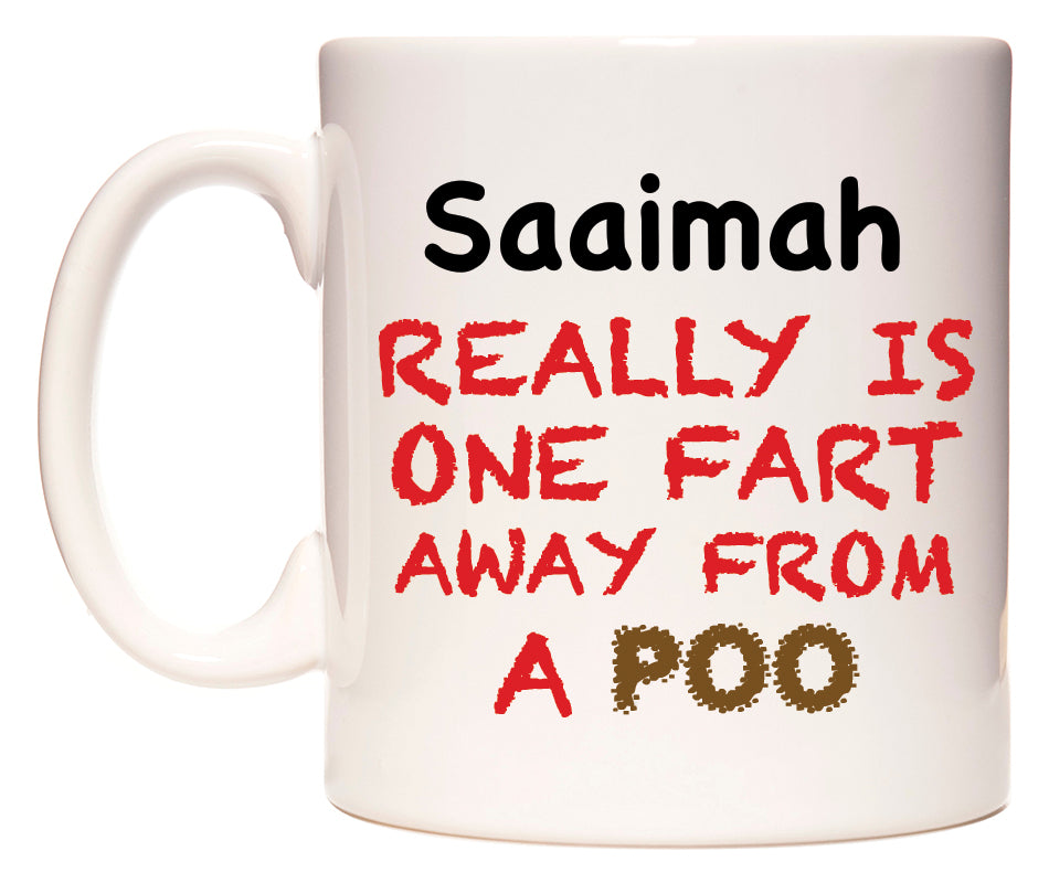This mug features Saaimah Really is ONE Fart Away from A Poo